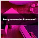 Por que começar a revender Rommanel?